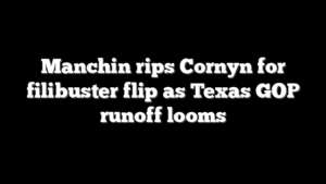 Manchin rips Cornyn for filibuster flip as Texas GOP runoff looms
