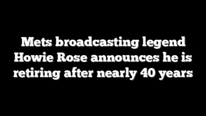 Mets broadcasting legend Howie Rose announces he is retiring after nearly 40 years