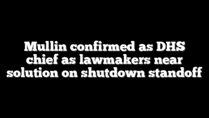 Mullin confirmed as DHS chief as lawmakers near solution on shutdown standoff