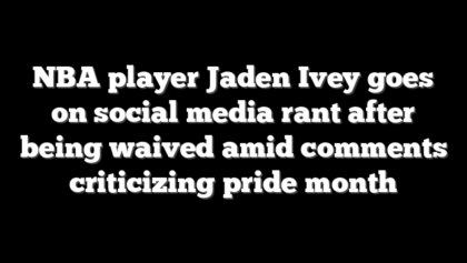 NBA player Jaden Ivey goes on social media rant after being waived amid comments criticizing pride month