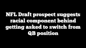 NFL Draft prospect suggests racial component behind getting asked to switch from QB position