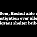 NYC Dem, Hochul aide under investigation over alleged migrant shelter bribes
