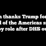 Noem thanks Trump for new Shield of the Americas special envoy role after DHS ouster