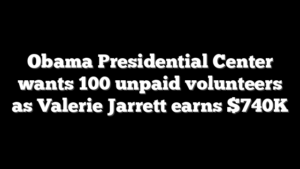 Obama Presidential Center wants 100 unpaid volunteers as Valerie Jarrett earns $740K