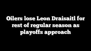 Oilers lose Leon Draisaitl for rest of regular season as playoffs approach