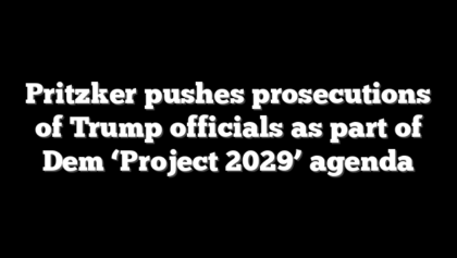 Pritzker pushes prosecutions of Trump officials as part of Dem ‘Project 2029’ agenda