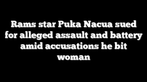 Rams star Puka Nacua sued for alleged assault and battery amid accusations he bit woman