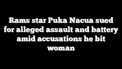 Rams star Puka Nacua sued for alleged assault and battery amid accusations he bit woman
