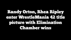 Randy Orton, Rhea Ripley enter WrestleMania 42 title picture with Elimination Chamber wins