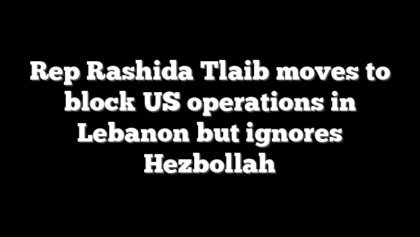 Rep Rashida Tlaib moves to block US operations in Lebanon but ignores Hezbollah