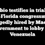 Rubio testifies in trial of ex-Florida congressman allegedly hired by Maduro government to lobby for Venezuela