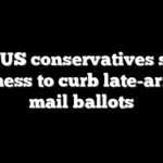 SCOTUS conservatives signal readiness to curb late-arriving mail ballots
