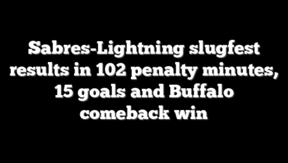 Sabres-Lightning slugfest results in 102 penalty minutes, 15 goals and Buffalo comeback win