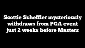 Scottie Scheffler mysteriously withdraws from PGA event just 2 weeks before Masters