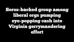 Soros-backed group among liberal orgs pumping eye-popping cash into Virginia gerrymandering effort