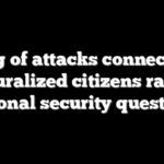 String of attacks connected to naturalized citizens raises national security questions