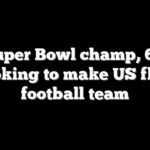 Super Bowl champ, 66, looking to make US flag football team