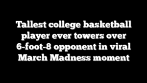 Tallest college basketball player ever towers over 6-foot-8 opponent in viral March Madness moment