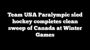 Team USA Paralympic sled hockey completes clean sweep of Canada at Winter Games