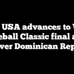 Team USA advances to World Baseball Classic final after win over Dominican Republic