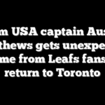 Team USA captain Auston Matthews gets unexpected welcome from Leafs fans upon return to Toronto