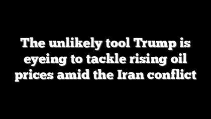 The unlikely tool Trump is eyeing to tackle rising oil prices amid the Iran conflict