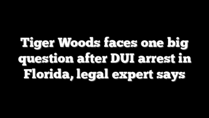 Tiger Woods faces one big question after DUI arrest in Florida, legal expert says
