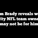 Tom Brady reveals why majority NFL team ownership may not be for him