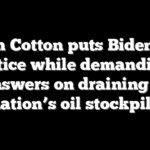 Tom Cotton puts Biden on notice while demanding answers on draining of nation’s oil stockpile