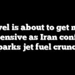 Travel is about to get more expensive as Iran conflict sparks jet fuel crunch