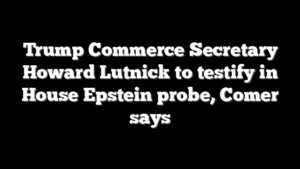 Trump Commerce Secretary Howard Lutnick to testify in House Epstein probe, Comer says