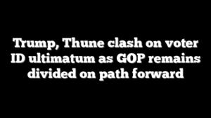 Trump, Thune clash on voter ID ultimatum as GOP remains divided on path forward