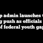 Trump admin launches Gen Z hiring push as officials warn of federal youth gap