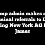 Trump admin makes new criminal referrals to DOJ targeting New York AG Letitia James