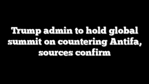 Trump admin to hold global summit on countering Antifa, sources confirm