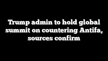 Trump admin to hold global summit on countering Antifa, sources confirm