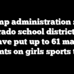 Trump administration says Colorado school district may have put up to 61 male students on girls sports teams