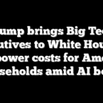 Trump brings Big Tech executives to White House to curb power costs for American households amid AI boom