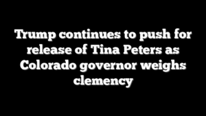 Trump continues to push for release of Tina Peters as Colorado governor weighs clemency