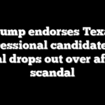 Trump endorses Texas congressional candidate after rival drops out over affair scandal