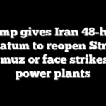 Trump gives Iran 48-hour ultimatum to reopen Strait of Hormuz or face strikes on power plants