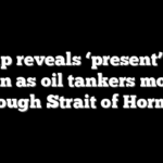 Trump reveals ‘present’ from Iran as oil tankers move through Strait of Hormuz