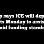 Trump says ICE will deploy to airports Monday to assist TSA amid funding standoff