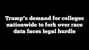 Trump’s demand for colleges nationwide to fork over race data faces legal hurdle
