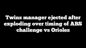 Twins manager ejected after exploding over timing of ABS challenge vs Orioles