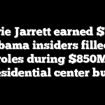 Valerie Jarrett earned $740K as Obama insiders filled top roles during $850M presidential center build