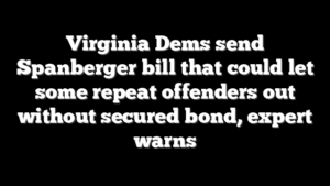 Virginia Dems send Spanberger bill that could let some repeat offenders out without secured bond, expert warns