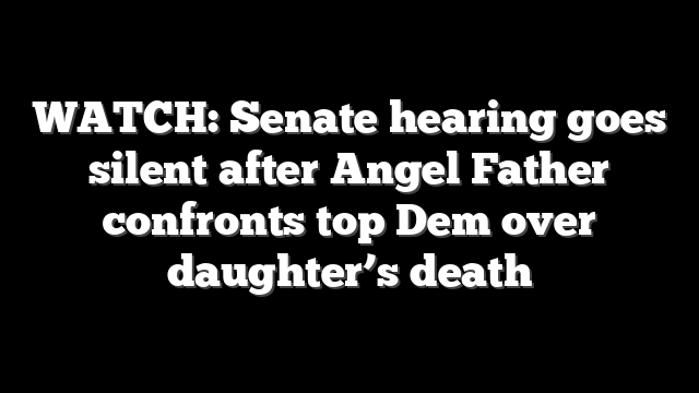 WATCH: Senate hearing goes silent after Angel Father confronts top Dem over daughter’s death