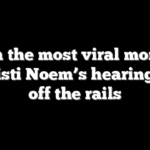 Watch the most viral moments as Kristi Noem’s hearing goes off the rails