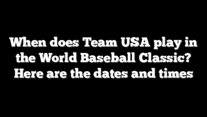 When does Team USA play in the World Baseball Classic? Here are the dates and times